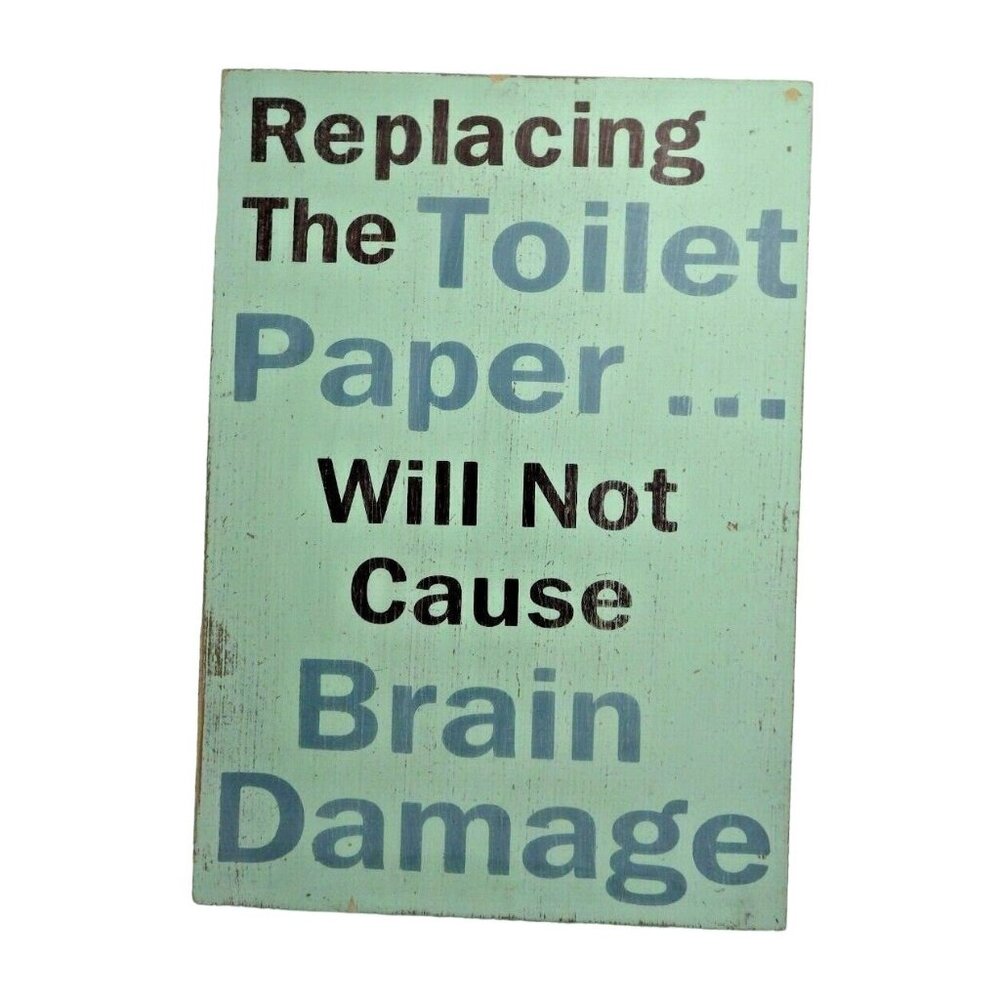Wooden Sign Replacing The Toilet Paper Will Not Cause Brain Damage Bathroom